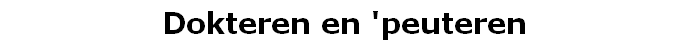 Dokteren en 'peuteren