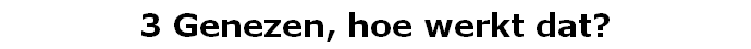 3 Genezen, hoe werkt dat?