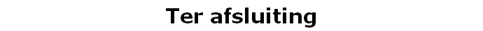 Ter afsluiting