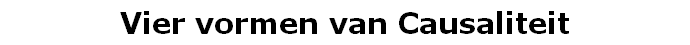 Vier vormen van Causaliteit